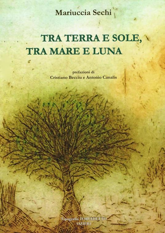 Tra terra e sole, tra mare e luna. Testo italiano e sardo - Mariuccia Sechi - copertina