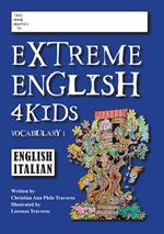Extreme english 4 Kids. Vocabulary. Ediz. inglese e italiana. Vol. 1