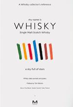 My name is whisky. Single malt scotch whisky. A sky full of stars. Whisky tales, portraits and poetry. Ediz. italiana e inglese. Vol. 1