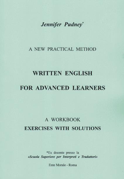 Written english for advanced learners. A new practical method. A workbook exercises with solutions. Ediz. bilingue - Jennifer Pudney - copertina