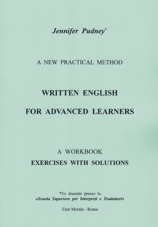 Written english for advanced learners. A new practical method. A workbook exercises with solutions. Ediz. bilingue - Jennifer Pudney - copertina