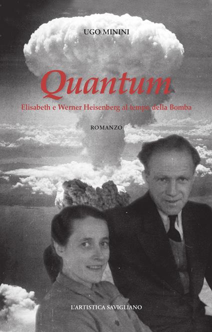Quantum. Elisabeth e Werner Heisenberg al tempo della bomba. Nuova ediz. - Ugo Minini - copertina