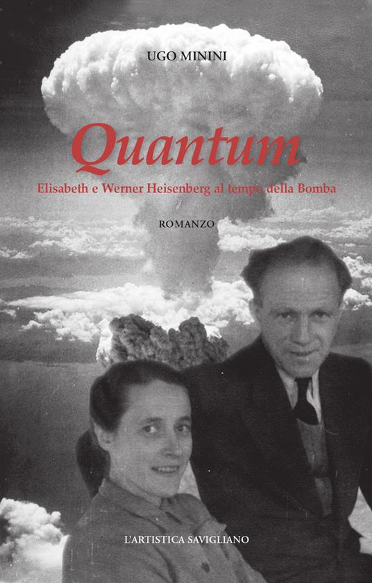Quantum. Elisabeth e Werner Heisenberg al tempo della bomba. Nuova ediz. - Ugo Minini - copertina