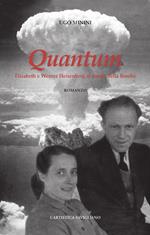 Quantum. Elisabeth e Werner Heisenberg al tempo della bomba. Nuova ediz.