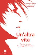 Un'altra vita. Non è un romanzo. È il coraggio di testimoniare