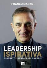 Leadership ispirativa. Trasmetti suoni oppure rumore? Ediz. integrale