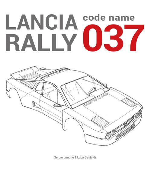 Lancia Rally. Code name 037 - Sergio Limone,Luca Gastaldi - copertina