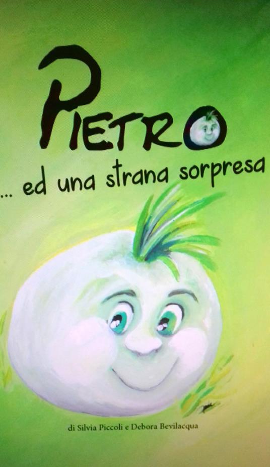 Pietro... ed una strana sorpresa. Ediz. illustrata - Silvia Piccoli - copertina
