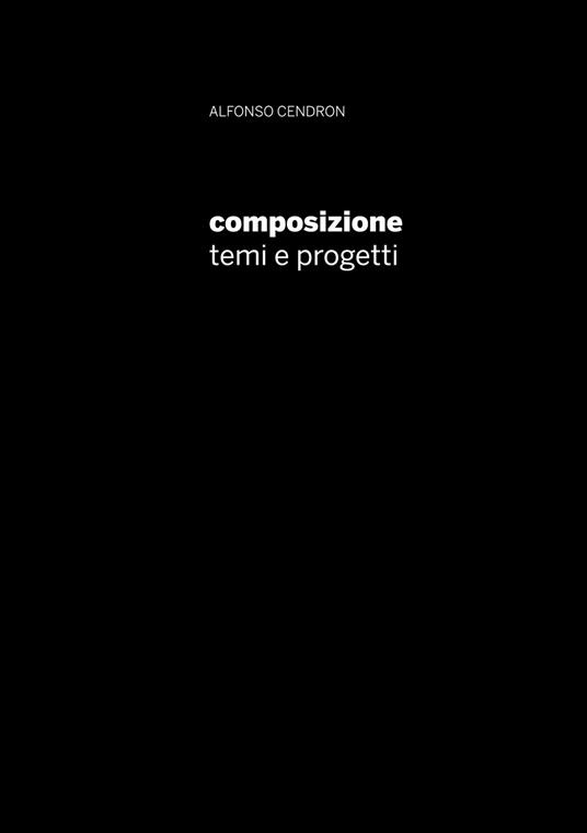 Composizione. Temi e progetti - Alfonso Cendron - copertina