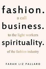 Fashion. Business. Spirituality: A call to the light workers of the fashion industry