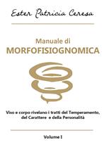 Manuale di morfofisiognomica. Vol. 1: Viso e corpo rivelano i tratti del temperamento, del carattere e della personalità.