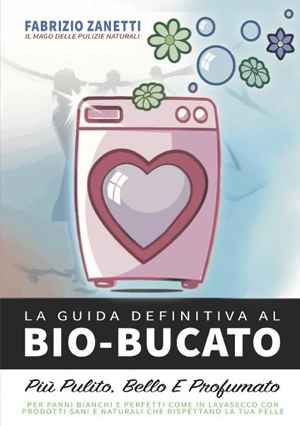 La guida definitiva al bio bucato. Più pulito, bello e profumato - Fabrizio Zanetti - copertina