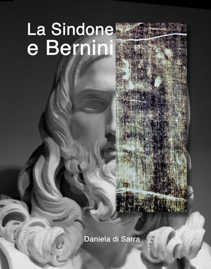 La sindone e Bernini. Ediz. illustrata - Daniela Di Sarra - copertina