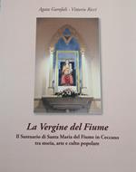 La Vergine del Fiume. Il Santuario di Santa Maria del Fiume in Ceccano tra storia, arte e culto popolare