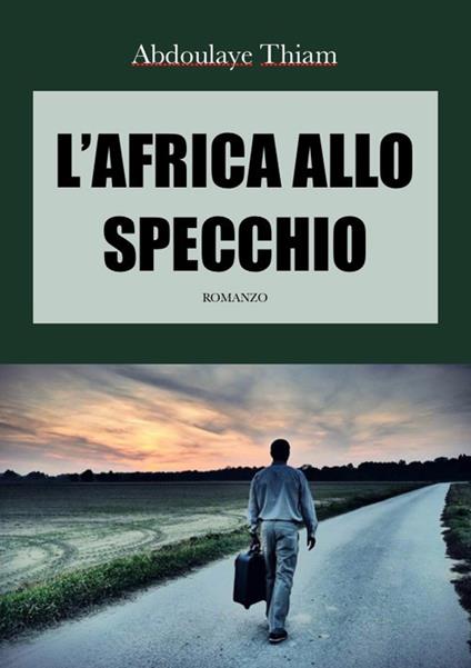 L' Africa allo specchio. Un romanzo sullo shock culturale - Abdoulaye Thiam - copertina