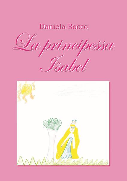 La principessa Isabel. Ediz. illustrata - Daniela Rocco - copertina