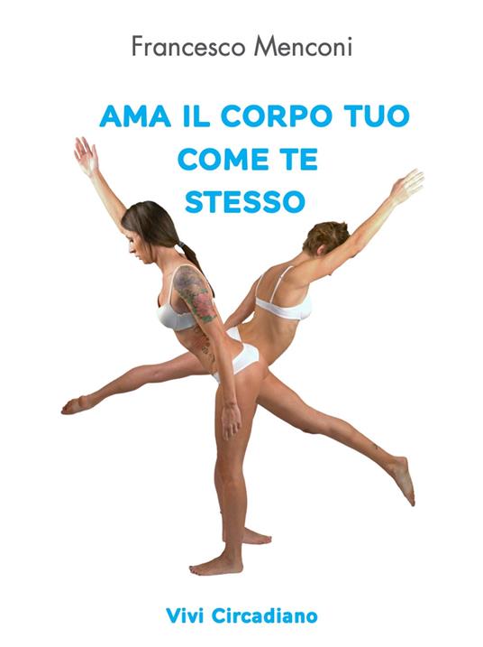 Ama il corpo tuo come te stesso. Vivi Circadiano - Francesco Menconi - copertina