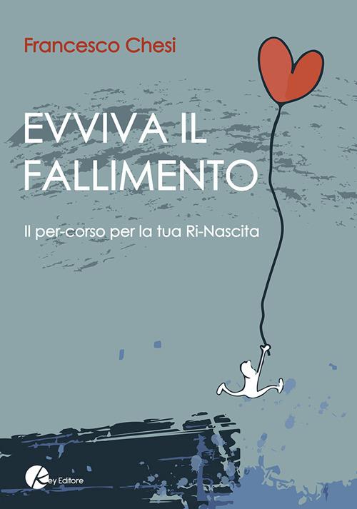 Evviva il fallimento. Il percorso per la tua ri-nascita - Francesco Chesi - copertina