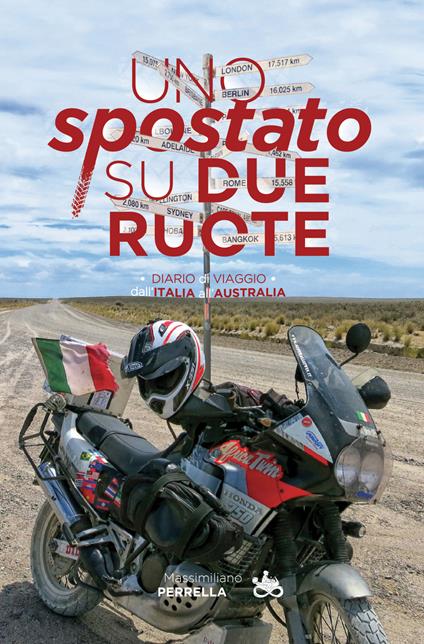 Uno «spostato» su due ruote. Diario di viaggio dall'Italia all'Australia - Massimiliano Perrella - copertina