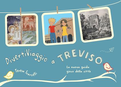 DivertiViaggio a Treviso. La nuova guida-gioco della città - Teresa Scarselli - copertina