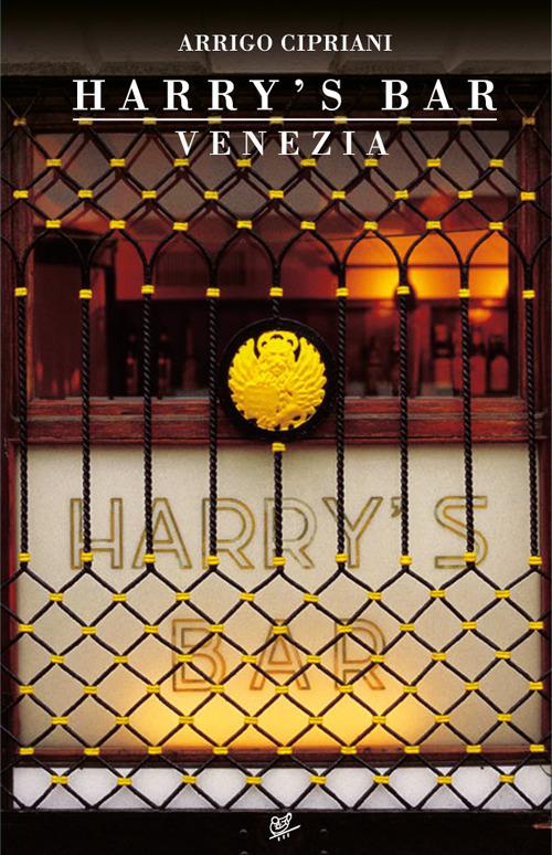 La leggenda dell'Harry's Bar. Nuova ediz. - Arrigo Cipriani - copertina