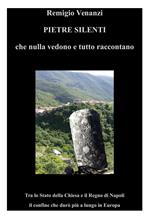 Pietre silenti che nulla vedono e tutto raccontano. Tra lo Stato della Chiesa e il Regno di Napoli il confine che durò più a lungo in Europa. Ediz. integrale