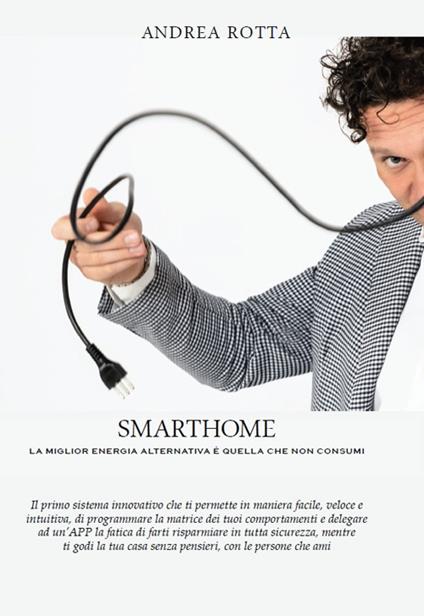 SmartHome. La miglior Energia alternativa è quella che non consumi - Andrea Rotta - copertina