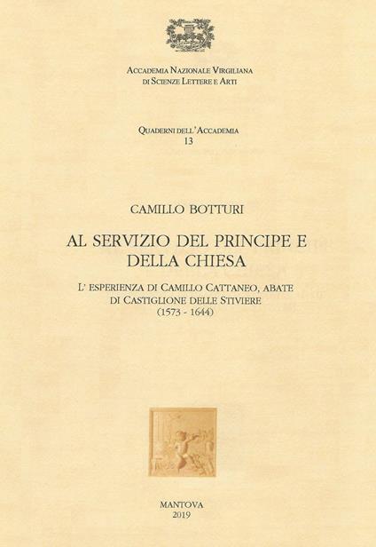 Al servizio del Principe e della Chiesa. L'esperienza di Camillo Cattaneo, abate di Castiglione delle Stiviere (1573-1644) - Camillo Botturi - copertina