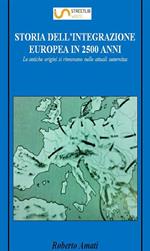 Storia dell'integrazione europea in 2500 anni. Le antiche origini si rinnovano nelle attuali aeternitas