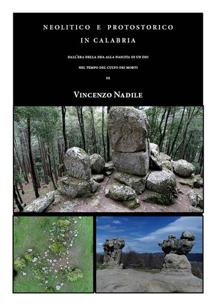 Neolitico e Protostorico in Calabria. Dall'era della dea alla nascita di un dio. Nel tempo del culto dei morti - Vincenzo Nadile - copertina