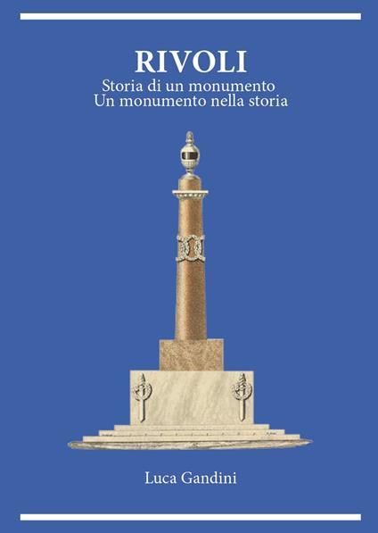 Rivoli. Storia di un monumento. Un monumento nella storia - Luca Gandini - copertina