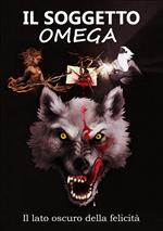 Il soggetto omega. Il lato oscuro della felicità