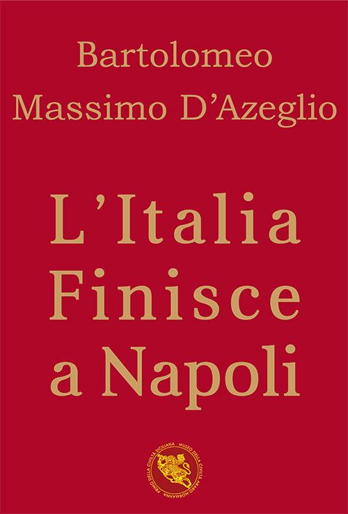 L' Italia finisce a Napoli - Bartolomeo Massimo D'Azeglio - copertina