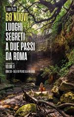 60 nuovi luoghi segreti a due passi da Roma. Vol. 2: Roma Sud. Dalla Via Polense alla Via Clodia.