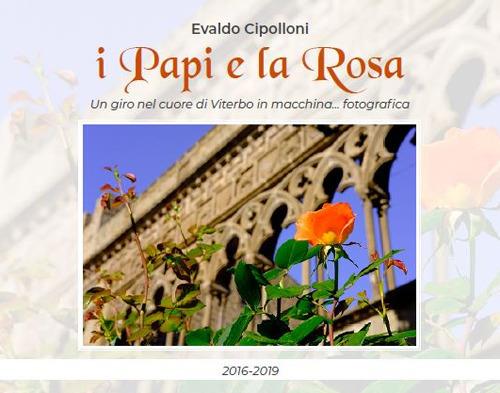 I papi e la rosa. Un giro nel centro di Viterbo in macchina... fotografica - Evaldo Cipolloni - copertina
