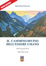 Il cammino divino dell'essere umano. Dal cielo alla terra e dall'uomo a Dio. Nuova ediz.