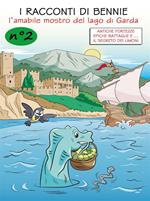 racconti di Bennie, l'amabile mostro del lago di Garda. Vol. 2: Antiche fortezze, epiche battaglie e il segreto dei limoni