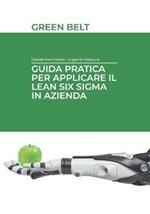 Guida pratica per applicare il Lean Six Sigma in azienda. Green belt. Ediz. integrale