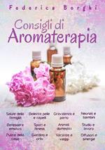 Consigli di aromaterapia. Come usare gli oli essenziali per la salute, la bellezza e il benessere di tutta la famiglia
