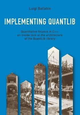 Implementing QuantLib. Quantitative finance in C++: an inside look at the architecture of the QuantLib library - Luigi Ballabio - copertina