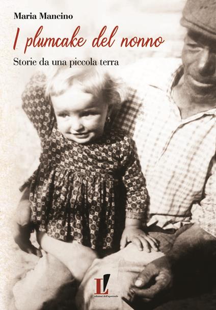 I plumcake del nonno. Storie da una piccola terra - Maria Mancino - copertina