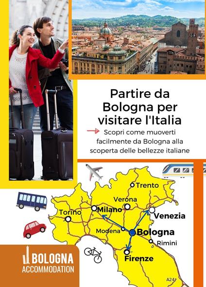 Partire da Bologna per visitare l'Italia. Scopri come muoverti facilmente da Bologna alla scoperta delle bellezze italiane - copertina