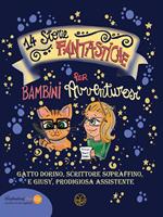 14 storie fantastiche per bambini avventurosi. Gatto Dorino, scrittore sopraffino e Giusy, prodigiosa assistente