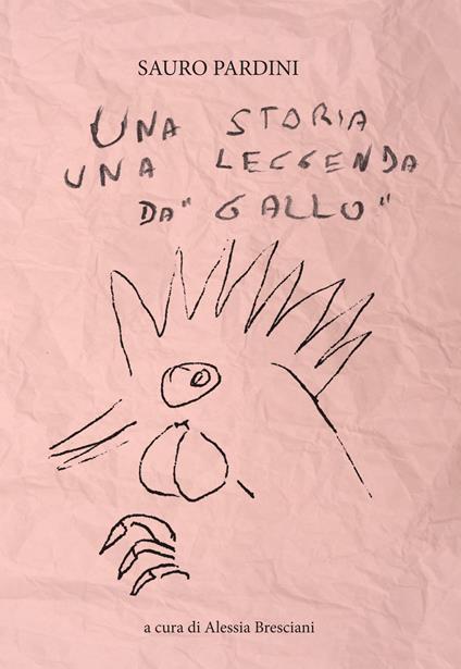 Una storia una leggenda da «gallo» - Sauro Pardini - copertina