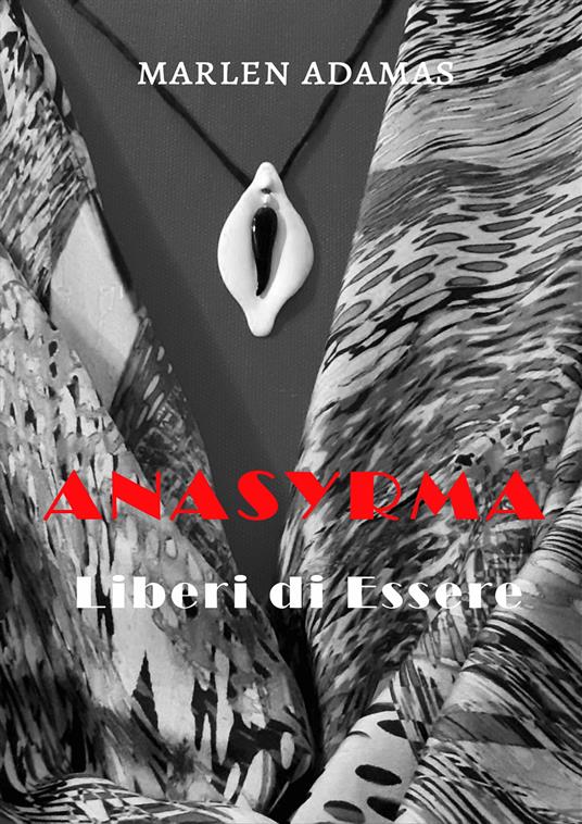 Anasyrma. Liberi di essere. Ediz. italiana, inglese e francese - Marlen Adamas - copertina