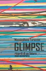 Glimpse. Ricordi di un futuro mai avverato