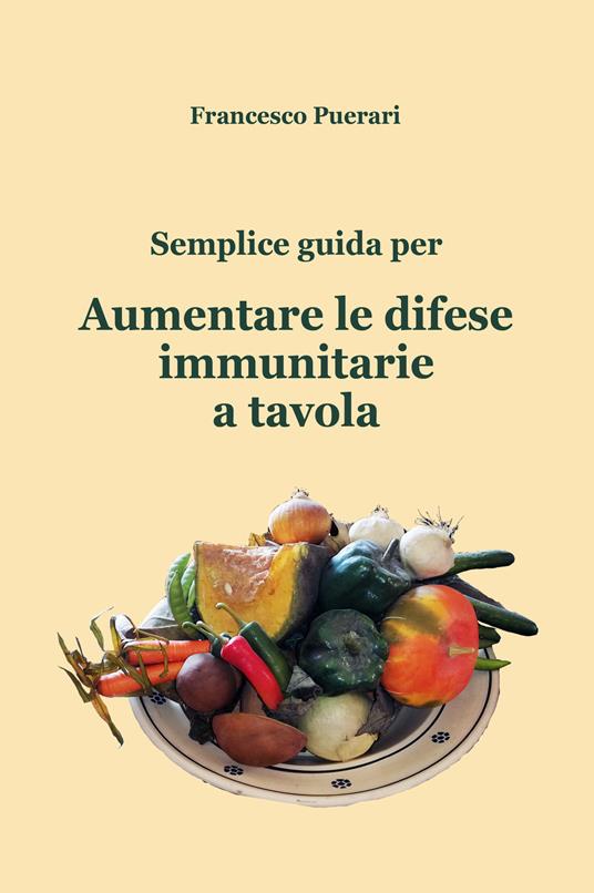 Semplice guida per aumentare le difese immunitarie a tavola - Francesco Puerari - copertina