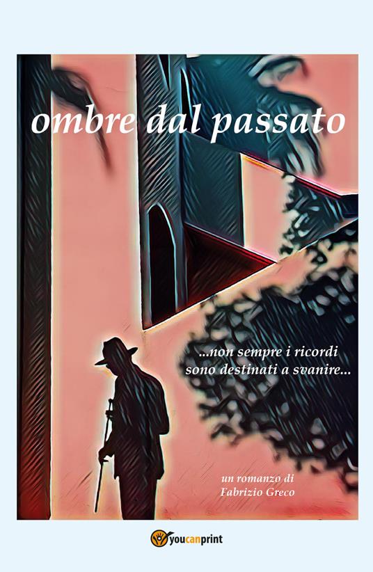 Ombre dal passato ...Non sempre i ricordi sono destinati a svanire... - Fabrizio Greco - copertina