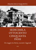 Sedicimilaottocentocinquanta passi. Un viaggio tra storia, racconti e leggende