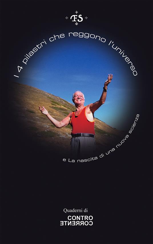 I 4 pilastri che reggono l'universo-La nascita di una nuova scienza. Nuova ediz. - Francis Sgambelluri - copertina